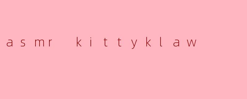 asmr kittyklaw